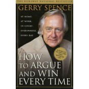 ‎ St. Martin's Griffin's How to Argue & Win Every Time : At Home, at Work, in Court, Everywhere, Everyday by Gerry Spence